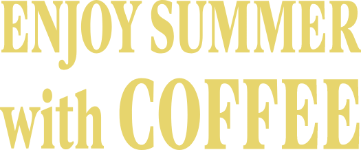 ENJOY SUMMER with COFFEE