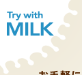 Try with MILK