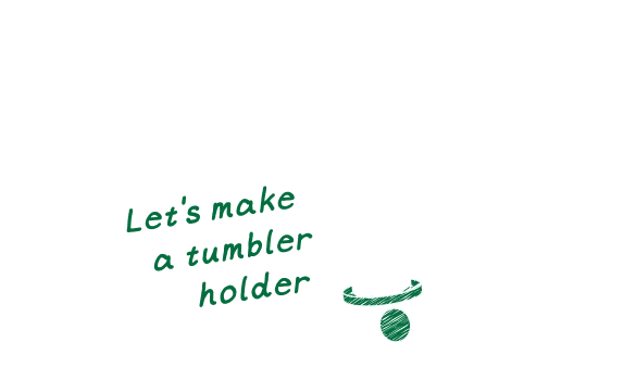 大阪府 うめきたグリーンプレイス店 Let's make a tumbler holder