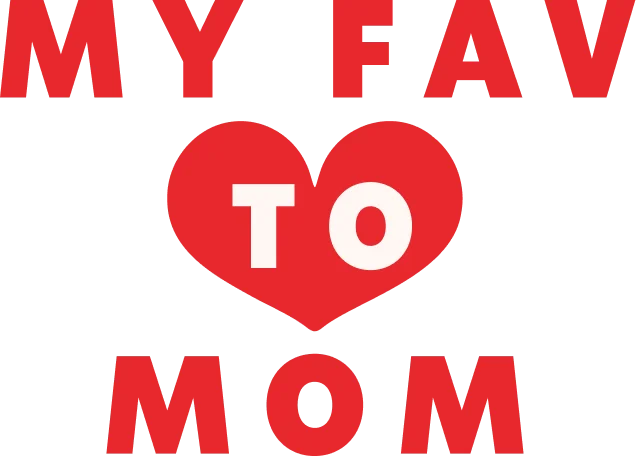 MY FAV TO MOM