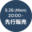 5.26 (Mon) 20:00~ 先行販売