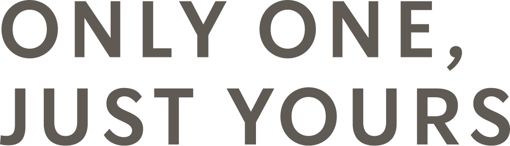 ONLY ONE, JUST YOURS