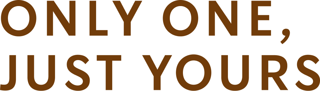 ONLY ONE, JUST YOURS