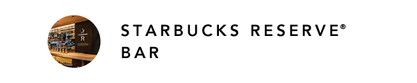 STARBUCKS RESERVE® BAR