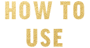 How to Use