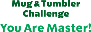 Mug & Tumbler Challenge You Are Master