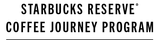 STARBUCKS RESERVE® COFFEE JOURNEY PROGRAM