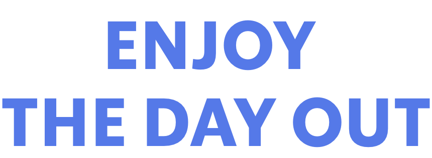 ENJOY THE DAY OUT