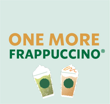 ONE MORE FRAPPUCINO®
